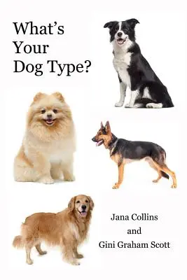 Mi a kutyatípusod? Egy új rendszer önmagad és mások megértéséhez, a kapcsolataid javításához és ahhoz, hogy elérd, amit az életben szeretnél - What's Your Dog Type?: A New System for Understanding Yourself and Others, Improving Your Relationships, and Getting What You Want in Life