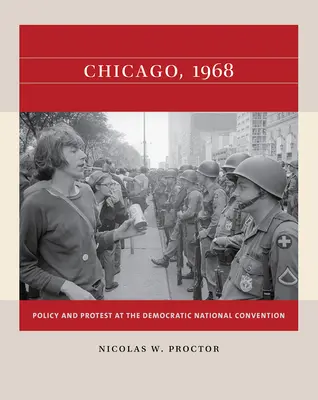 Chicago, 1968: Politika és tiltakozás a demokrata nemzeti konvención - Chicago, 1968: Policy and Protest at the Democratic National Convention