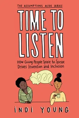 Ideje hallgatni: Hogyan ösztönzi a találékonyságot és a befogadást, ha teret adunk az embereknek a beszédre? - Time to Listen: How Giving People Space to Speak Drives Invention and Inclusion