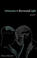 Intimitások kölcsönzött fényben: versek - Intimacies in Borrowed Light: poems