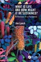 Mi az élet és hogyan tartható fenn?: Elmélkedések egy pandémiáról - What Is Life and How Might It Be Sustained?: Reflections in a Pandemic