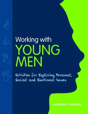 Munka fiatal férfiakkal - Tevékenységek a személyes, szociális és érzelmi kérdések feltárásához - Working with Young Men - Activities for Exploring Personal, Social and Emotional Issues