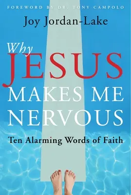 Miért idegesít Jézus: A hit tíz riasztó szava - Why Jesus Makes Me Nervous: Ten Alarming Words of Faith