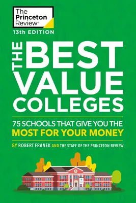 The Best Value Colleges, 13. kiadás: 75 iskola, amelyek a legtöbbet adják a pénzedért + 125 további online iskolaprofil - The Best Value Colleges, 13th Edition: 75 Schools That Give You the Most for Your Money + 125 Additional School Profiles Online