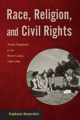 Rasa, náboženství a občanská práva: Asijští studenti na západním pobřeží, 1900-1968 - Race, Religion, and Civil Rights: Asian Students on the West Coast, 1900-1968