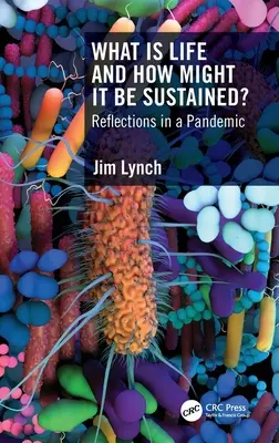 Mi az élet és hogyan lehet fenntartani?: Reflections in a Pandemic - What Is Life and How Might It Be Sustained?: Reflections in a Pandemic