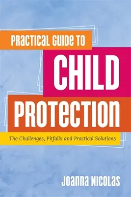 Gyakorlati útmutató a gyermekvédelemhez: Kihívások, buktatók és gyakorlati megoldások - Practical Guide to Child Protection: The Challenges, Pitfalls and Practical Solutions