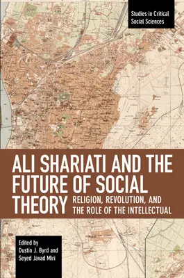 Ali Shariati és a társadalomelmélet jövője: A vallás, a forradalom és az értelmiség szerepe - Ali Shariati and the Future of Social Theory: Religion, Revolution, and the Role of the Intellectual