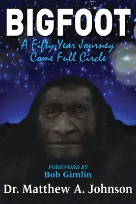 Bigfoot: A Fifty-Year Journey Come Full Circle (Egy ötvenéves utazás teljes köre) - Bigfoot: A Fifty-Year Journey Come Full Circle