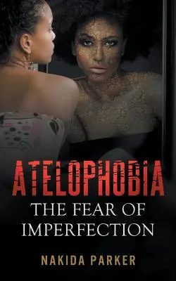 Atelophóbia: A tökéletlenségtől való félelem - Atelophobia: The Fear of Imperfection