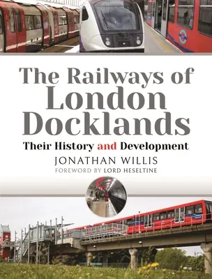 A londoni dokkvidék vasútjai: Történetük és fejlődésük - The Railways of London Docklands: Their History and Development