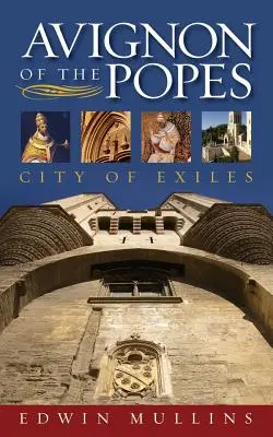 A pápák Avignonja: A száműzöttek városa - Avignon of the Popes: City of Exiles