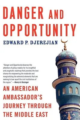 Veszély és lehetőség: Egy amerikai nagykövet utazása a Közel-Keleten - Danger and Opportunity: An American Ambassador's Journey Through the Middle East