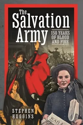 Az Üdvhadsereg: 150 év vér és tűz - The Salvation Army: 150 Years of Blood and Fire