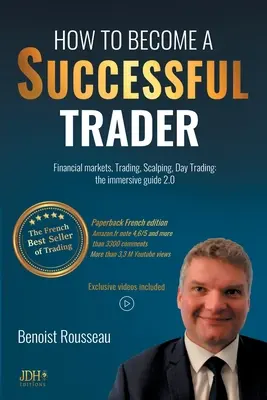 Hogyan váljunk sikeres kereskedővé: Pénzpiacok, kereskedés, scalping, day trading: az elmélyült útmutató 2.0 - A kereskedés francia bestsellere - How to become a successful trader: Financial Markets, Trading, Scalping, Day Trading: the immersive guide 2.0 - The French best seller of trading