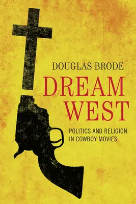 Álomnyugat: Politika és vallás a cowboyfilmekben - Dream West: Politics and Religion in Cowboy Movies