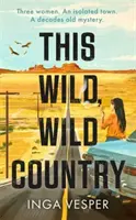 Ez a vad, vad vidék - A Hosszú, hosszú délután szerzőjétől - This Wild, Wild Country - From the author of The Long, Long Afternoon