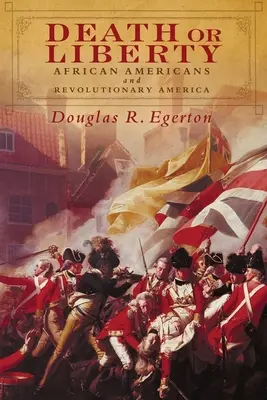 Halál vagy szabadság: Az afroamerikaiak és a forradalmi Amerika - Death or Liberty: African Americans and Revolutionary America