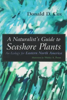A Naturalist's Guide to Seashore Plants: Ökológia Észak-Amerika keleti részén - A Naturalist's Guide to Seashore Plants: An Ecology for Eastern North America