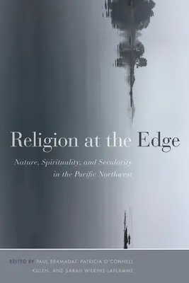 Vallás a határon: Természet, spiritualitás és szekularitás a csendes-óceáni északnyugaton - Religion at the Edge: Nature, Spirituality, and Secularity in the Pacific Northwest