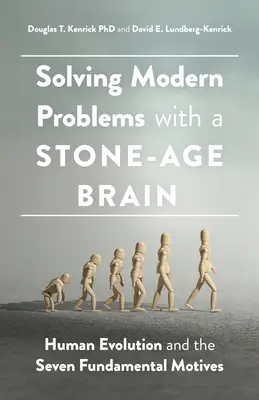 Modern problémák megoldása kőkorszaki aggyal: Az emberi evolúció és a hét alapvető motívum - Solving Modern Problems with a Stone-Age Brain: Human Evolution and the Seven Fundamental Motives
