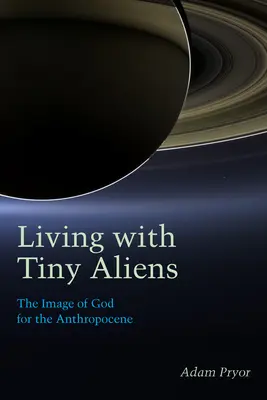 Apró idegenekkel élni: Isten képe az antropocén számára - Living with Tiny Aliens: The Image of God for the Anthropocene