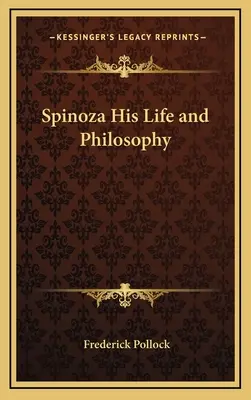 Spinoza élete és filozófiája - Spinoza His Life and Philosophy