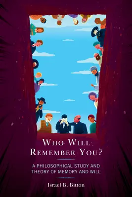 Ki fog rád emlékezni? Az emlékezet és az akarat filozófiai tanulmánya és elmélete - Who Will Remember You?: A Philosophical Study and Theory of Memory and Will