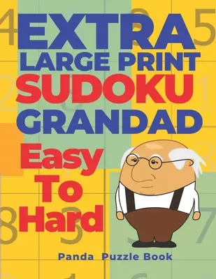 Extra nagyméretű SUDOKU nagypapától könnyű a nehézig: Sudoku nagyon nagyméretű nyomtatásban - Agyjátékok könyv felnőtteknek - Extra Large Print SUDOKU Grandad Easy To Hard: Sudoku In Very Large Print - Brain Games Book For Adults