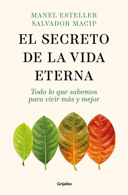 El Secreto de la Vida Eterna: Todo Lo Lo Que Sabemos Para Vivir Ms Y Mejor / Az örök élet titka: Minden, amit tudnod kell, hogy tovább élhess és - El Secreto de la Vida Eterna: Todo Lo Que Sabemos Para Vivir Ms Y Mejor / The S Ecret to Eternal Life: Everything You Need to Know to Live Longer and