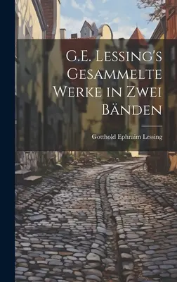 G.E. Lessing's gesammelte werke in zwei bnden (G.E. Lessing összegyűjtött művei két kötetben). - G.E. Lessing's gesammelte werke in zwei bnden