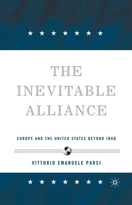 Az elkerülhetetlen szövetség: Európa és az Egyesült Államok Irakon túl - The Inevitable Alliance: Europe and the United States Beyond Iraq