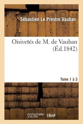 Oisivets de M. de Vauban. 1-3. kötet - Oisivets de M. de Vauban. Tome 1-3