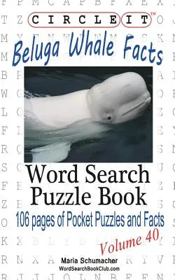 Circle It, Beluga bálna tények, szókereső, puzzle könyv - Circle It, Beluga Whale Facts, Word Search, Puzzle Book