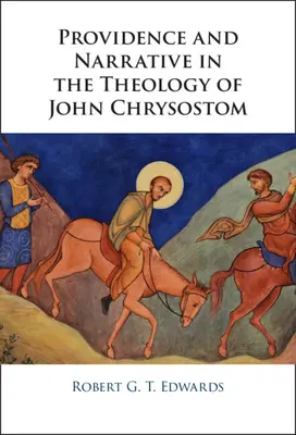 Gondviselés és elbeszélés János Krizosztomosz teológiájában - Providence and Narrative in the Theology of John Chrysostom