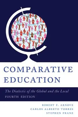 Összehasonlító oktatás: A globális és a helyi dialektikája, 4. kiadás - Comparative Education: The Dialectic of the Global and the Local, 4th Edition