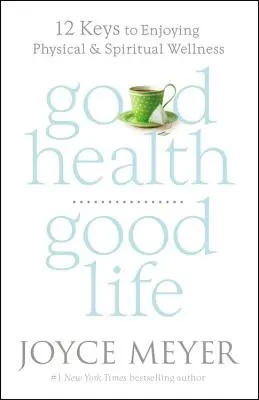 Jó egészség, jó élet: 12 kulcs a testi és lelki jólét élvezéséhez - Good Health, Good Life: 12 Keys to Enjoying Physical and Spiritual Wellness