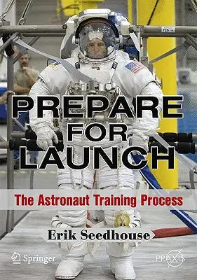 Felkészülés az indításra: Az űrhajósok kiképzési folyamata - Prepare for Launch: The Astronaut Training Process