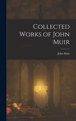 John Muir összegyűjtött művei - Collected Works of John Muir