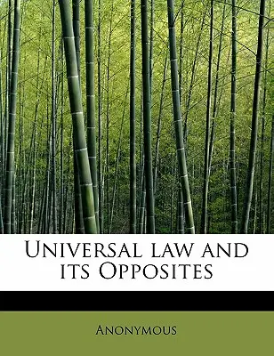 Az egyetemes törvény és ellentétei - Universal Law and Its Opposites