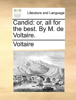 Candid: Vagy: Minden a legjobbra. by M. de Voltaire. - Candid: Or, All for the Best. by M. de Voltaire.