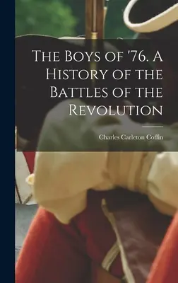 The Boys of '76. A forradalom csatáinak története - The Boys of '76. A History of the Battles of the Revolution