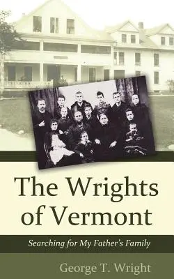 The Wrights of Vermont: Apám családját keresve - The Wrights of Vermont: Searching for My Father's Family