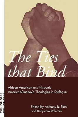 Ties That Bind: African American and Hispanic American/Latino/A Theologies in Dialogue (Afroamerikai és spanyolajkú amerikai/latino/A teológiák párbeszédben) - Ties That Bind: African American and Hispanic American/Latino/A Theologies in Dialogue