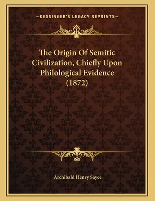 A sémi civilizáció eredete, főként filológiai bizonyítékok alapján (1872) - The Origin Of Semitic Civilization, Chiefly Upon Philological Evidence (1872)