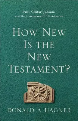 Mennyire új az Újszövetség?: Az első századi judaizmus és a kereszténység kialakulása - How New Is the New Testament?: First-Century Judaism and the Emergence of Christianity