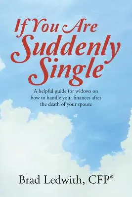 Ha hirtelen szingli lettél: Hasznos útmutató özvegyeknek arról, hogyan kezelje pénzügyeit a házastársa halála után - If You Are Suddenly Single: A helpful guide for widows on how to handle your finances after the death of your spouse