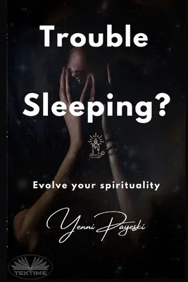 Trouble Sleeping? Fejleszd a spiritualitásodat - Trouble Sleeping?: Evolve Your Spirituality