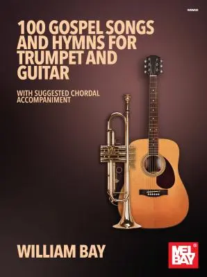 100 evangéliumi dalok és himnuszok trombitára és gitárra: Javasolt akkordkísérettel - 100 Gospel Songs and Hymns for Trumpet and Guitar: With Suggested Chordal Accompaniment