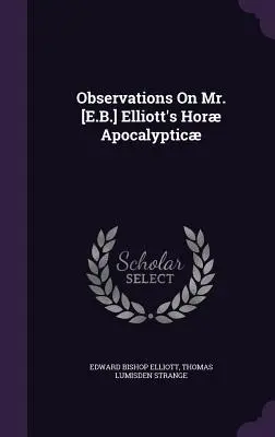 Megfigyelések Elliott úr [E. B.] Hor Apocalypticájáról - Observations On Mr. [E.B.] Elliott's Hor Apocalyptic